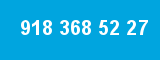 918 368 52 27